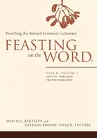 Ucztowanie Słowem: Rok B, Tom 1: Od Adwentu do Przemienienia Pańskiego - Feasting on the Word: Year B, Volume 1: Advent Through Transfiguration