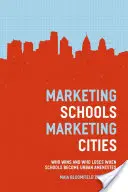 Marketing szkół, marketing miast: Kto wygrywa, a kto przegrywa, gdy szkoły stają się miejskimi udogodnieniami? - Marketing Schools, Marketing Cities: Who Wins and Who Loses When Schools Become Urban Amenities