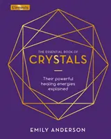 Niezbędna księga kryształów - ich potężna uzdrawiająca energia wyjaśniona - Essential Book of Crystals - Their Powerful Healing Energies Explained