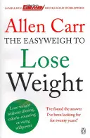 Allen Carr's Easyweigh to Lose Weight - rewolucyjna metoda szybkiego odchudzania od autora międzynarodowego bestsellera The Easy Way to Stop - Allen Carr's Easyweigh to Lose Weight - The revolutionary method to losing weight fast from international bestselling author of The Easy Way to Stop