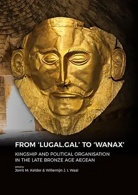 Od „Lugal.Gal” do „Wanax”: Królewskość i organizacja polityczna w późnej epoce brązu na Morzu Egejskim - From 'Lugal.Gal' to 'Wanax': Kingship and Political Organisation in the Late Bronze Age Aegean