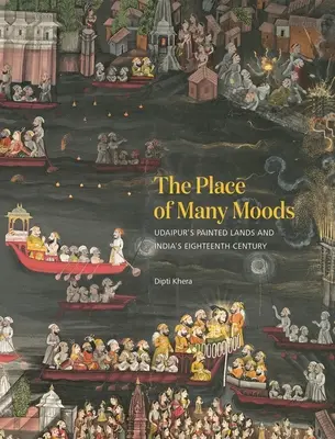 Miejsce wielu nastrojów: Malowane ziemie Udaipuru i osiemnasty wiek Indii - The Place of Many Moods: Udaipur's Painted Lands and India's Eighteenth Century