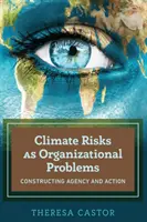 Zagrożenia klimatyczne jako problemy organizacyjne; konstruowanie sprawczości i działania - Climate Risks as Organizational Problems; Constructing Agency and Action