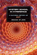 Mystery School in Hyperspace: Kulturowa historia DMT - Mystery School in Hyperspace: A Cultural History of DMT