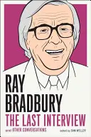 Ray Bradbury: Ostatni wywiad: I inne rozmowy - Ray Bradbury: The Last Interview: And Other Conversations