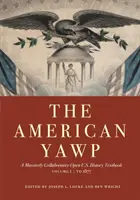 The American Yawp, Volume 1: Otwarty podręcznik do historii Stanów Zjednoczonych: Do 1877 roku - The American Yawp, Volume 1: A Massively Collaborative Open U.S. History Textbook: To 1877