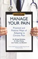 Zarządzaj swoim bólem - praktyczne i pozytywne sposoby adaptacji do przewlekłego bólu - Manage Your Pain - Practical and Positive Ways of Adapting to Chronic Pain