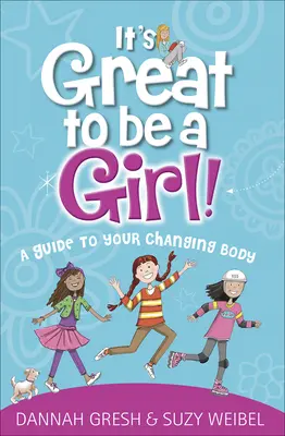 Wspaniale jest być dziewczyną! Przewodnik po zmieniającym się ciele - It's Great to Be a Girl!: A Guide to Your Changing Body