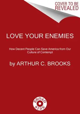 Kochaj swoich wrogów: jak przyzwoici ludzie mogą ocalić Amerykę przed kulturą pogardy - Love Your Enemies: How Decent People Can Save America from the Culture of Contempt