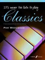 It's Never Too Late to Play Classics: 17 nowych aranżacji na fortepian solo i w duecie - It's Never Too Late to Play Classics: 17 New Arrangements for Piano Solo and Duet