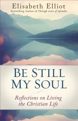 Bądź spokojna duszo moja: Refleksje na temat życia chrześcijańskiego - Be Still My Soul: Reflections on Living the Christian Life