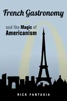 Francuska gastronomia i magia amerykańskości - French Gastronomy and the Magic of Americanism