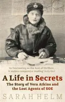 Życie w tajemnicy - Vera Atkins i zaginieni agenci SOE - Life In Secrets - Vera Atkins and the Lost Agents of SOE