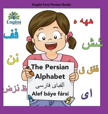 Angielski Farsi Perski Książki Alfabet perski Alef Bye Frs: Alfabet perski Alef Bye Frs - Englisi Farsi Persian Books The Persian Alphabet Alef Bye Frs: The Persian Alphabet Alef Bye Frs