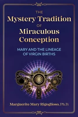 Tajemna tradycja cudownego poczęcia: Maryja i linia dziewiczych narodzin - The Mystery Tradition of Miraculous Conception: Mary and the Lineage of Virgin Births