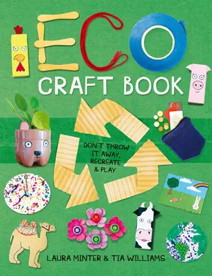 Eco Craft Book: Nie wyrzucaj, odtwórz i baw się - Eco Craft Book: Don't Throw It Away, Recreate & Play