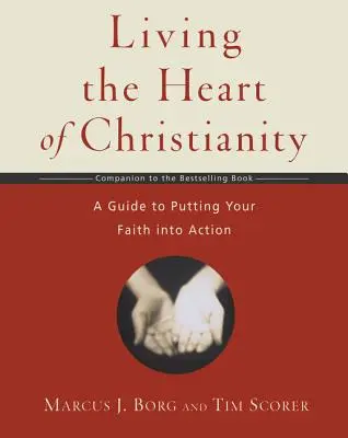 Żyjąc sercem chrześcijaństwa: A Companion Workbook to the Heart of Christianity - Przewodnik po wprowadzaniu wiary w czyn - Living the Heart of Christianity: A Companion Workbook to the Heart of Christianity-A Guide to Putting Your Faith Into Action