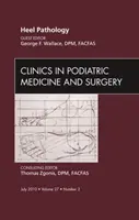 Patologia pięty, wydanie klinik medycyny i chirurgii podiatrycznej - Heel Pathology, An Issue of Clinics in Podiatric Medicine and Surgery