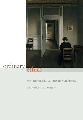 Etyka zwyczajna: Antropologia, język i działanie - Ordinary Ethics: Anthropology, Language, and Action