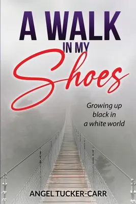 Spacer w moich butach: Dorastanie czarnoskórego w białym świecie - A Walk In My Shoes: Growing Up Black in a White World