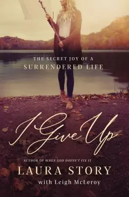 Poddaję się: Sekretna radość poddanego życia - I Give Up: The Secret Joy of a Surrendered Life