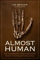 Prawie człowiek: zdumiewająca opowieść o Homo Naledi i odkryciu, które zmieniło naszą ludzką historię - Almost Human: The Astonishing Tale of Homo Naledi and the Discovery That Changed Our Human Story