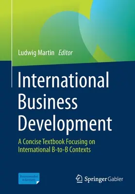 International Business Development: Zwięzły podręcznik koncentrujący się na międzynarodowych kontekstach B2B - International Business Development: A Concise Textbook Focusing on International B-To-B Contexts