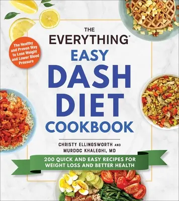 The Everything Easy Dash Diet Cookbook: 200 szybkich i łatwych przepisów na utratę wagi i lepsze zdrowie - The Everything Easy Dash Diet Cookbook: 200 Quick and Easy Recipes for Weight Loss and Better Health