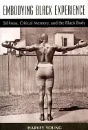 Ucieleśnianie czarnego doświadczenia: Bezruch, pamięć krytyczna i czarne ciało - Embodying Black Experience: Stillness, Critical Memory, and the Black Body