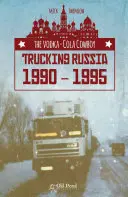 Kowboj wódki i coli: Trucking Russia 1990-1995 - The Vodka-Cola Cowboy: Trucking Russia 1990 - 1995