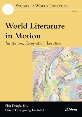 Literatura światowa w ruchu: Instytucja, uznanie, lokalizacja - World Literature in Motion: Institution, Recognition, Location