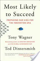 Największe szanse na sukces: Przygotowanie naszych dzieci na erę innowacji - Most Likely to Succeed: Preparing Our Kids for the Innovation Era