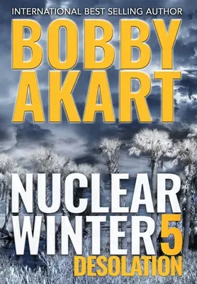 Nuclear Winter Desolation: Postapokaliptyczny thriller o przetrwaniu - Nuclear Winter Desolation: Post Apocalyptic Survival Thriller