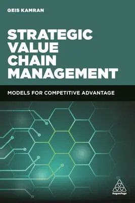 Strategiczne zarządzanie łańcuchem wartości: Modele przewagi konkurencyjnej - Strategic Value Chain Management: Models for Competitive Advantage