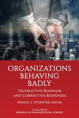 Organizacje zachowujące się źle: Destrukcyjne zachowania i reakcje naprawcze - Organizations Behaving Badly: Destructive Behavior and Corrective Responses