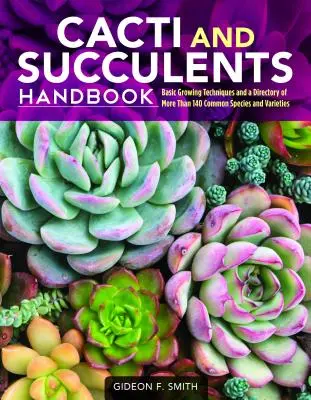 Podręcznik kaktusów i sukulentów: Podstawowe techniki uprawy i katalog ponad 140 popularnych gatunków i odmian - Cacti and Succulents Handbook: Basic Growing Techniques and a Directory of More Than 140 Common Species and Varieties