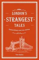 London's Strangest Tales - Niezwykłe, ale prawdziwe historie z ponad tysiącletniej historii Londynu - London's Strangest Tales - Extraordinary but true stories from over a thousand years of London's history