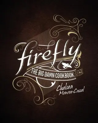 Firefly - Wielka przeklęta książka kucharska - Firefly - The Big Damn Cookbook