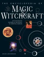 Encyklopedia magii i czarów: Ilustrowane historyczne odniesienie do światów duchowych - The Encyclopedia of Magic & Witchcraft: An Illustrated Historical Reference to Spiritual Worlds