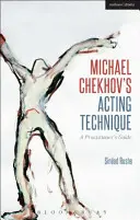 Technika aktorska Michaela Czechowa: Przewodnik dla praktyków - Michael Chekhov's Acting Technique: A Practitioner's Guide