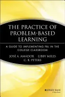 Praktyka uczenia się opartego na problemach: Przewodnik po wdrażaniu Pbl w klasie uniwersyteckiej - The Practice of Problem-Based Learning: A Guide to Implementing Pbl in the College Classroom