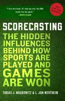 Scorecasting: Ukryte wpływy na sposób uprawiania sportu i wygrywania meczów - Scorecasting: The Hidden Influences Behind How Sports Are Played and Games Are Won