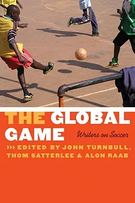 The Global Game: Pisarze o piłce nożnej - The Global Game: Writers on Soccer