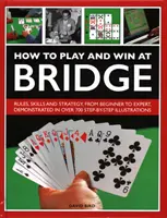 Jak grać i wygrywać w brydża: Historia, zasady, umiejętności i taktyka - How to Play and Win at Bridge: History, Rules, Skills and Tactics