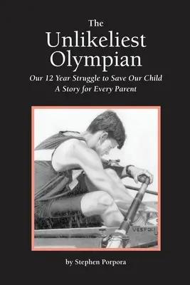 Najbardziej nieprawdopodobny olimpijczyk: Nasza 12-letnia walka o uratowanie dziecka: Historia dla każdego rodzica - The Unlikeliest Olympian: Our 12-Year Struggle to Save Our Child: A Story for Every Parent