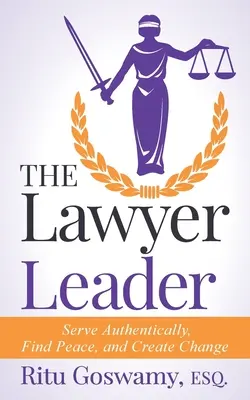 The Lawyer Leader: Autentyczna służba, spokój i kreowanie zmian - The Lawyer Leader: Serve Authentically, Find Peace, and Create Change