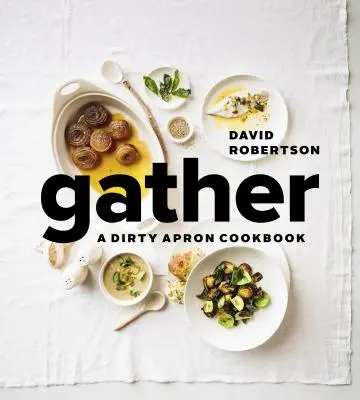 Gather: Książka kucharska w brudnym fartuchu - Gather: A Dirty Apron Cookbook