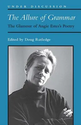 Powab gramatyki - blask poezji Angie Estes - Allure of Grammar - The Glamour of Angie Estes's Poetry