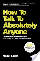 Jak rozmawiać z absolutnie każdym: Pewna siebie komunikacja w pracy, życiu i związkach - How to Talk to Absolutely Anyone: Confident Communication for Work, Life and Relationships