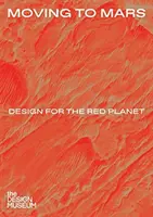 Przeprowadzka na Marsa: Projektowanie dla Czerwonej Planety - Moving to Mars: Design for the Red Planet